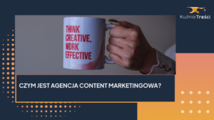 Czym jest agencja content marketingowa?
